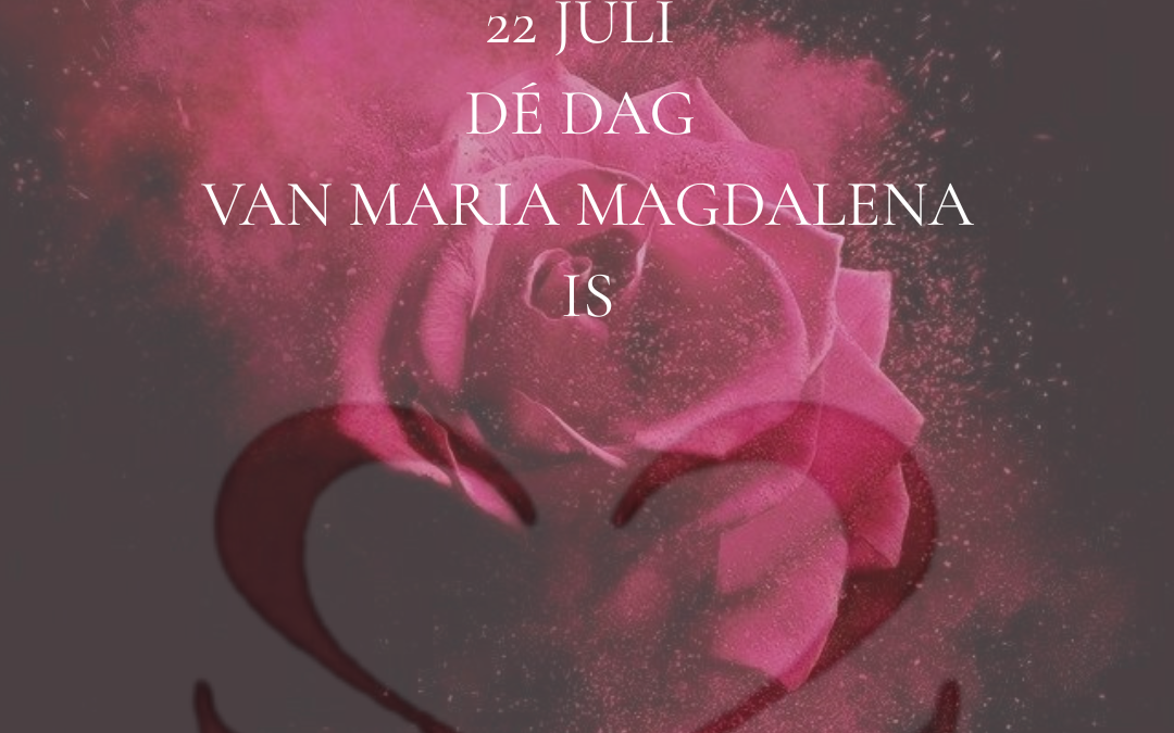 Waarom 22 juli de dag van Maria Magdalena is